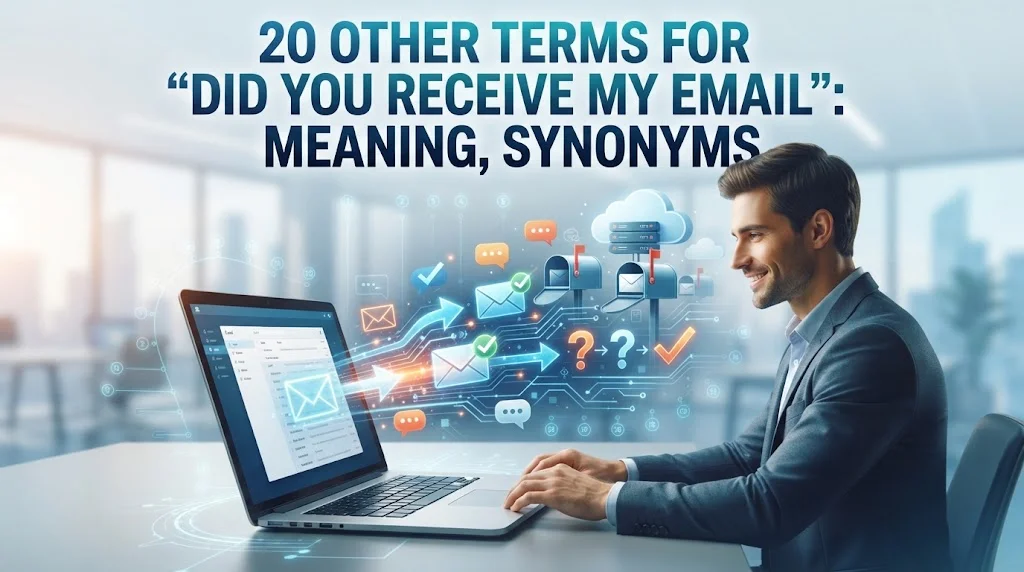 Other Terms for “Did You Receive My Email”: Meaning, Synonyms